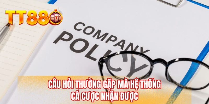 Câu hỏi thường gặp mà hệ thống cá cược nhận được