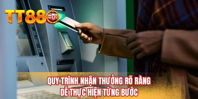 Quy trình nhận thưởng rõ ràng dễ thực hiện từng bước